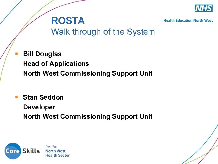 ROSTA Walk through of the System § Bill Douglas Head of Applications North West