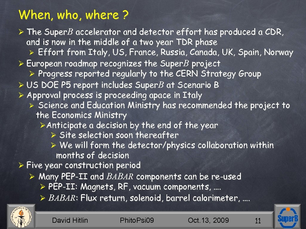 When, who, where ? Ø The Super. B accelerator and detector effort has produced