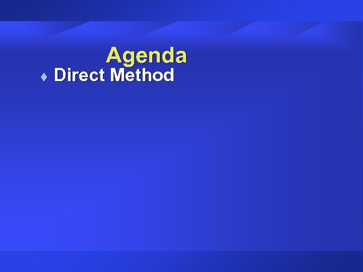 Agenda t Direct Method 