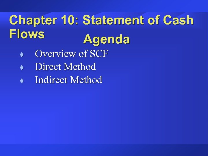 Chapter 10: Statement of Cash Flows Agenda t t t Overview of SCF Direct
