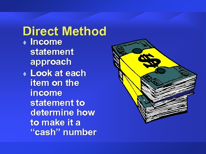 Direct Method t t Income statement approach Look at each item on the income
