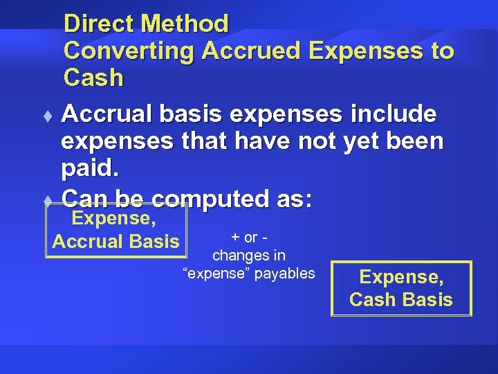 Direct Method Converting Accrued Expenses to Cash t Accrual basis expenses include expenses that