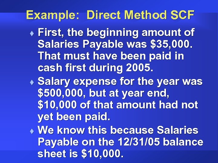 Example: Direct Method SCF First, the beginning amount of Salaries Payable was $35, 000.