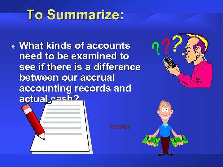 To Summarize: t What kinds of accounts need to be examined to see if