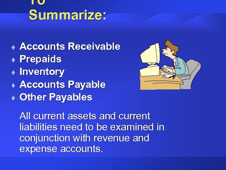 To Summarize: t t t Accounts Receivable Prepaids Inventory Accounts Payable Other Payables All