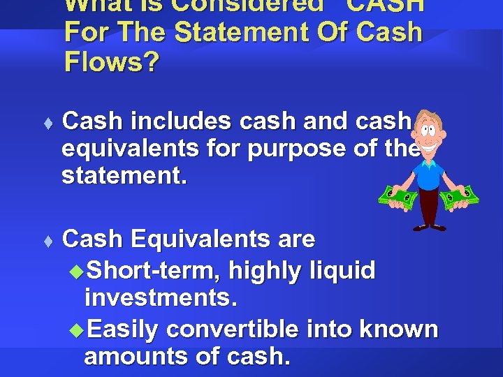 What Is Considered “CASH” For The Statement Of Cash Flows? t t Cash includes