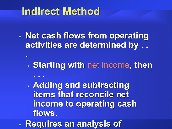 Indirect Method § § Net cash flows from operating activities are determined by. .