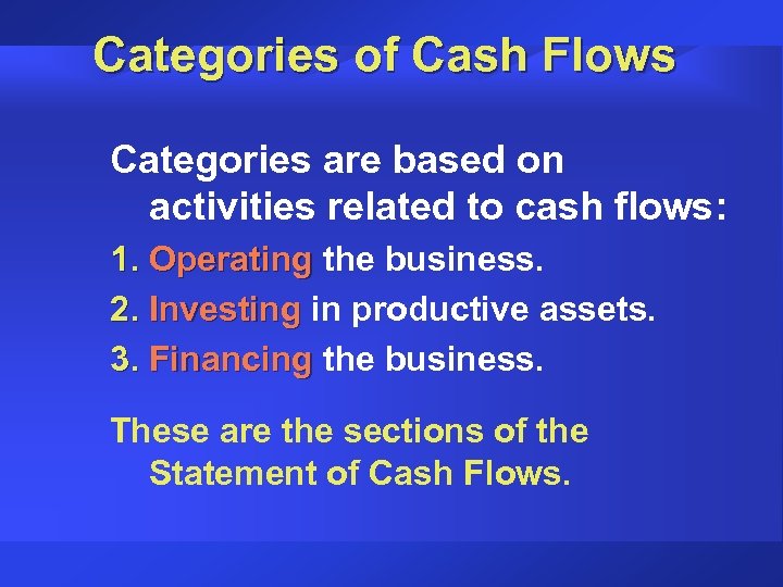 Categories of Cash Flows Categories are based on activities related to cash flows: 1.