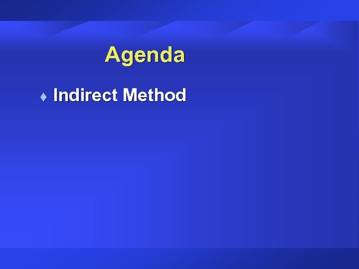 Agenda t Indirect Method 