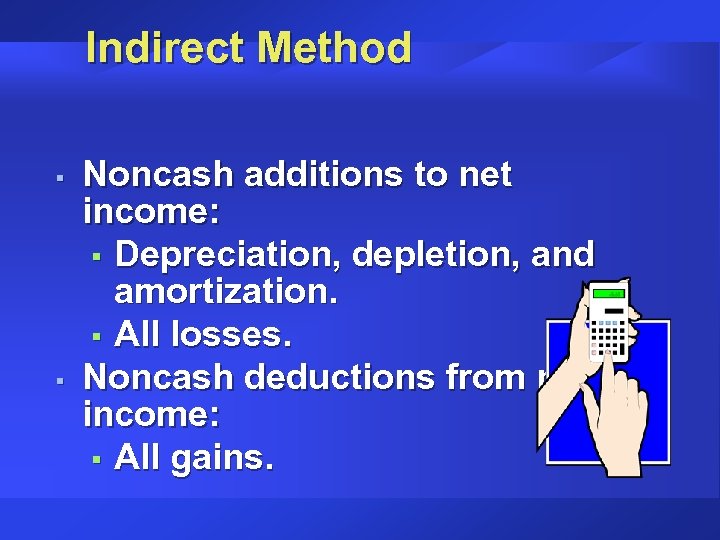 Indirect Method § § Noncash additions to net income: § Depreciation, depletion, and amortization.