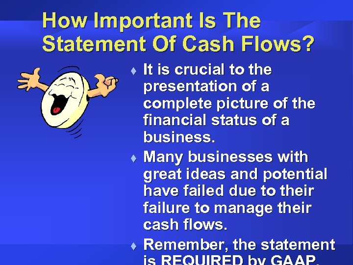 How Important Is The Statement Of Cash Flows? t t t It is crucial
