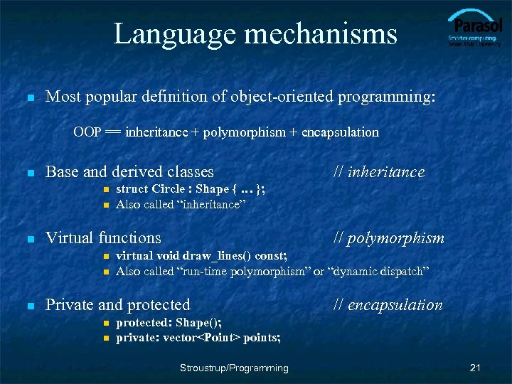 Language mechanisms n Most popular definition of object-oriented programming: OOP == inheritance + polymorphism