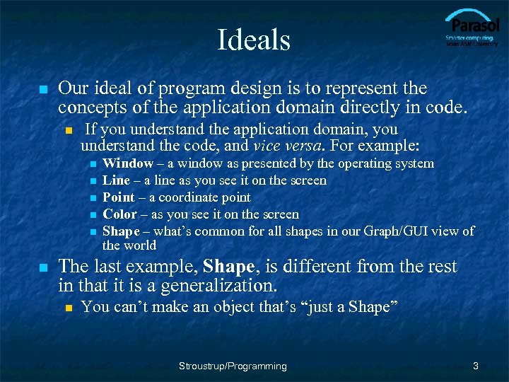 Ideals n Our ideal of program design is to represent the concepts of the