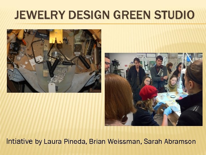 JEWELRY DESIGN GREEN STUDIO Intiative by Laura Pineda, Brian Weissman, Sarah Abramson 