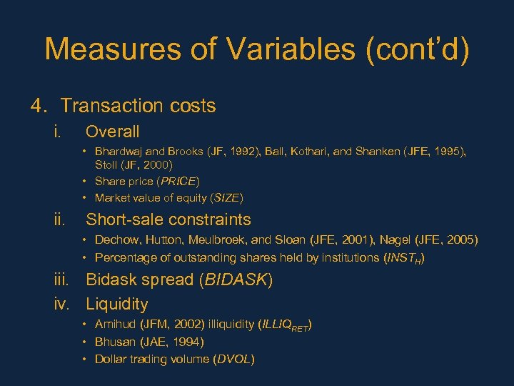 Measures of Variables (cont’d) 4. Transaction costs i. Overall • Bhardwaj and Brooks (JF,