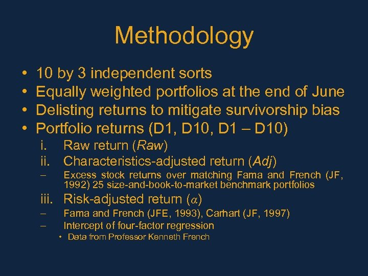 Methodology • • 10 by 3 independent sorts Equally weighted portfolios at the end