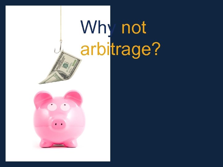 Why not arbitrage? 
