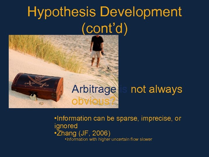 Hypothesis Development (cont’d) Arbitrage is not always obvious? • Information can be sparse, imprecise,