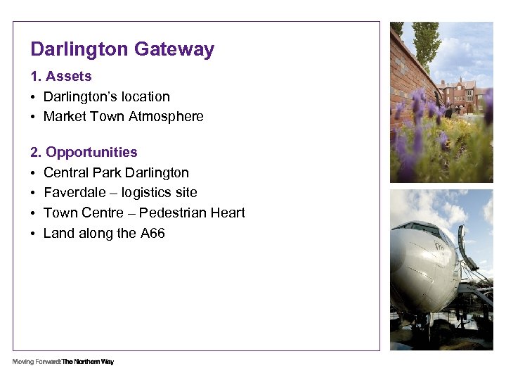 Darlington Gateway 1. Assets • Darlington’s location • Market Town Atmosphere 2. Opportunities •