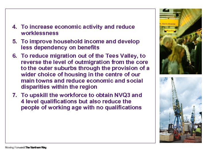 4. To increase economic activity and reduce worklessness 5. To improve household income and