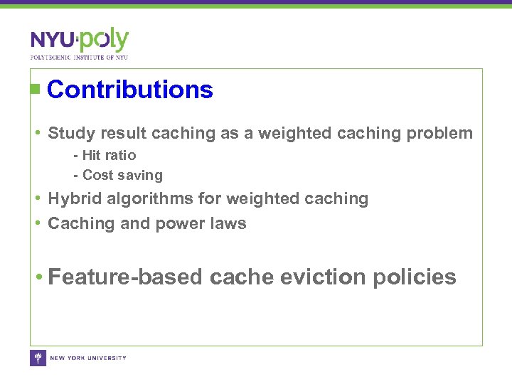 Contributions • Study result caching as a weighted caching problem - Hit ratio -