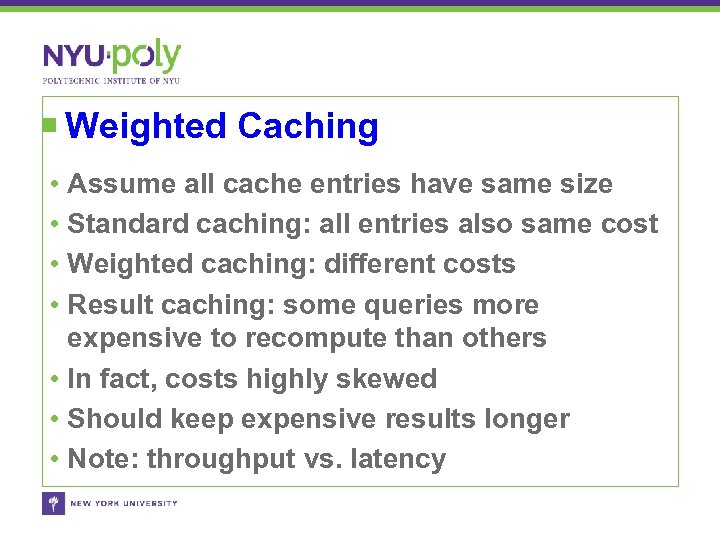 Weighted Caching • Assume all cache entries have same size • Standard caching: all