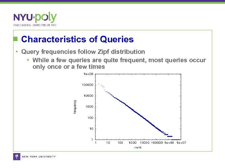 Characteristics of Queries • Query frequencies follow Zipf distribution • While a few queries