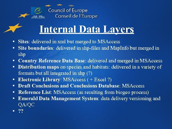 Internal Data Layers • Sites: delivered in xml but merged to MSAccess • Site