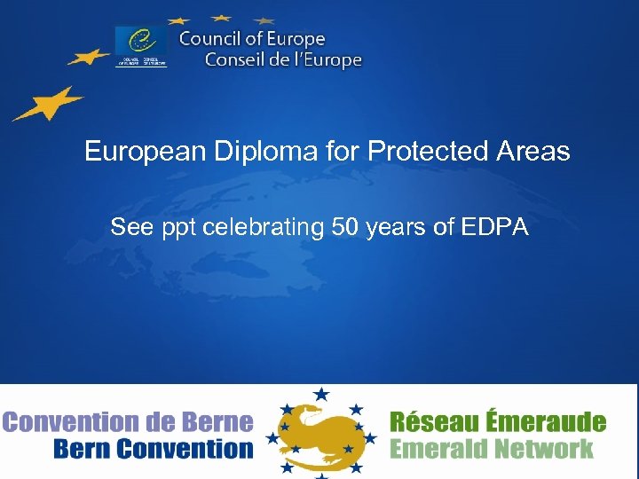 European Diploma for Protected Areas See ppt celebrating 50 years of EDPA 