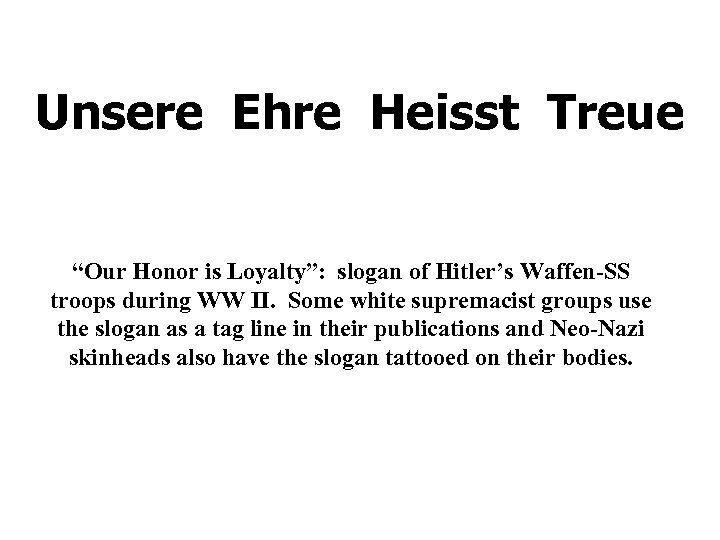 Unsere Ehre Heisst Treue “Our Honor is Loyalty”: slogan of Hitler’s Waffen-SS troops during