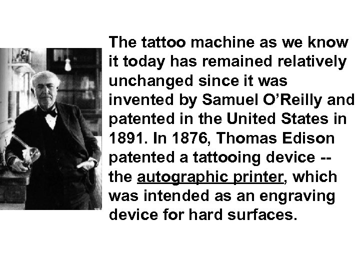 The tattoo machine as we know it today has remained relatively unchanged since it