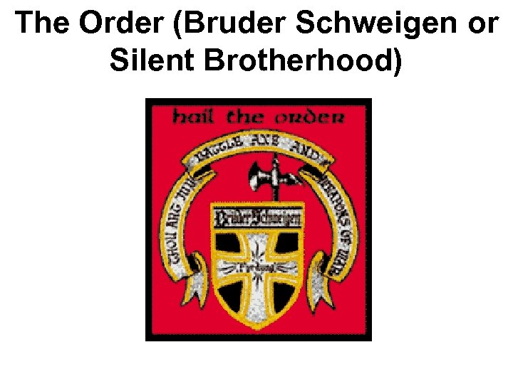 The Order (Bruder Schweigen or Silent Brotherhood) 