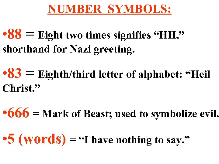 NUMBER SYMBOLS: • 88 = Eight two times signifies “HH, ” shorthand for Nazi