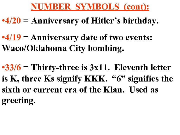 NUMBER SYMBOLS (cont): • 4/20 = Anniversary of Hitler’s birthday. • 4/19 = Anniversary