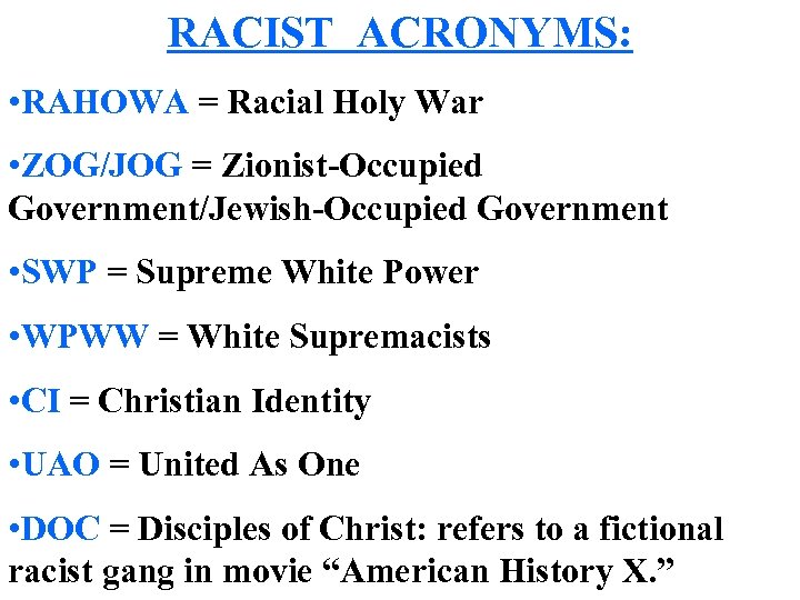 RACIST ACRONYMS: • RAHOWA = Racial Holy War • ZOG/JOG = Zionist-Occupied Government/Jewish-Occupied Government
