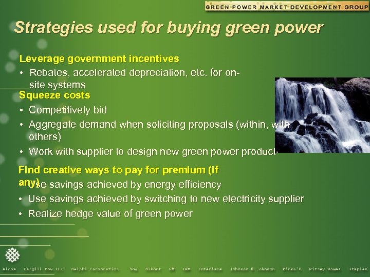 Strategies used for buying green power Leverage government incentives • Rebates, accelerated depreciation, etc.