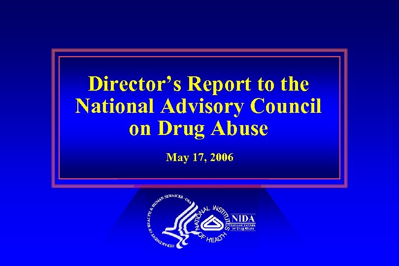 Director’s Report to the National Advisory Council on Drug Abuse May 17, 2006 