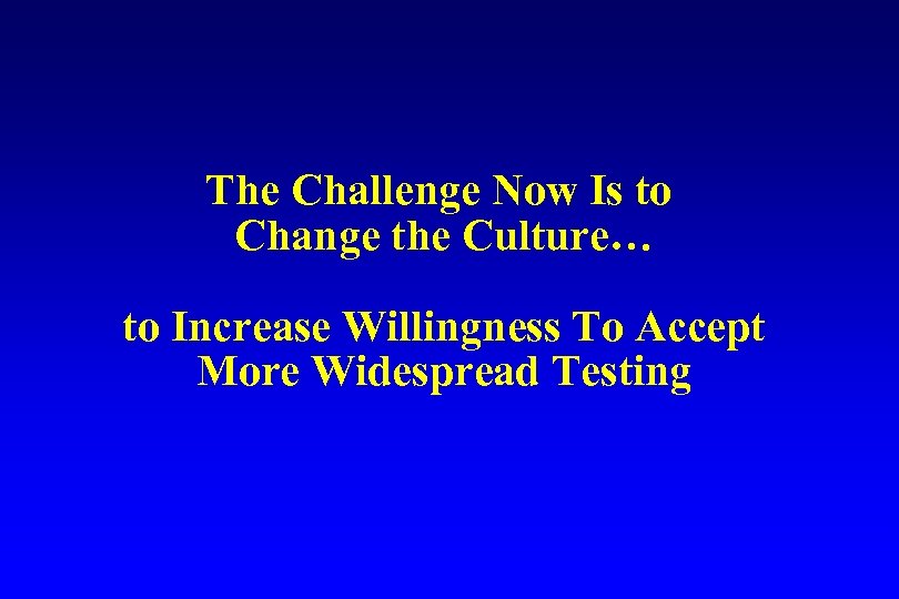 The Challenge Now Is to Change the Culture… to Increase Willingness To Accept More