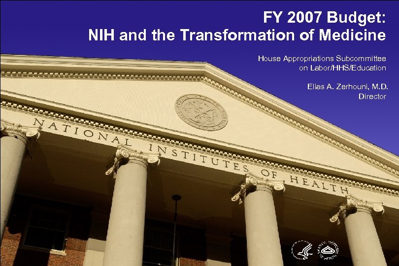 FY 2007 Budget: NIH and the Transformation of Medicine House Appropriations Subcommittee on Labor/HHS/Education