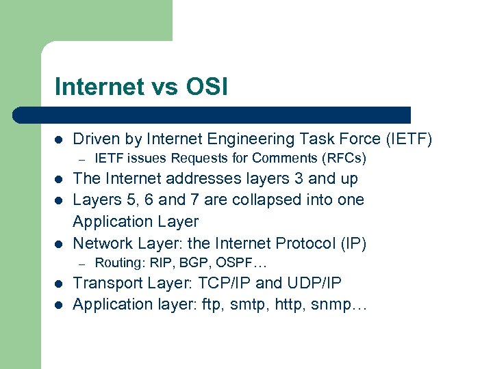 Internet vs OSI l Driven by Internet Engineering Task Force (IETF) – l l