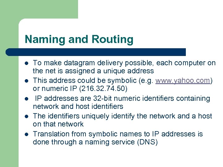Naming and Routing l l l To make datagram delivery possible, each computer on