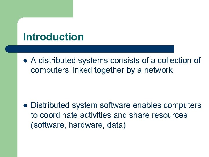 Introduction l A distributed systems consists of a collection of computers linked together by
