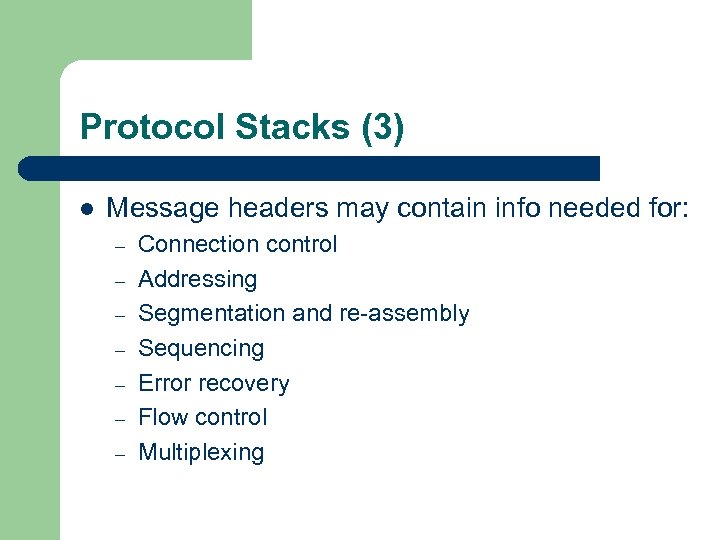 Protocol Stacks (3) l Message headers may contain info needed for: – – –