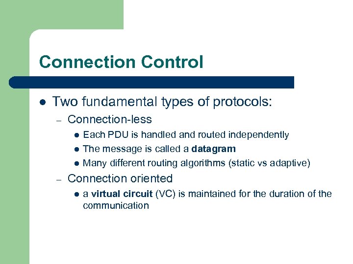 Connection Control l Two fundamental types of protocols: – Connection-less l l l –