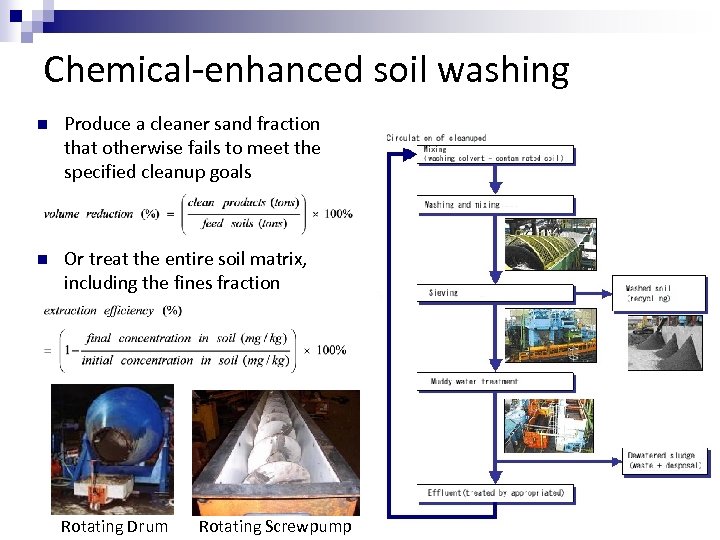 Chemical-enhanced soil washing n Produce a cleaner sand fraction that otherwise fails to meet