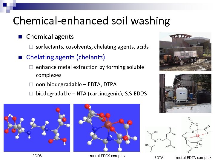 Chemical-enhanced soil washing n Chemical agents ¨ n surfactants, cosolvents, chelating agents, acids Chelating