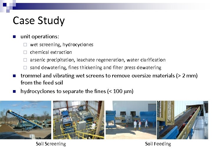 Case Study n unit operations: wet screening, hydrocyclones ¨ chemical extraction ¨ arsenic precipitation,
