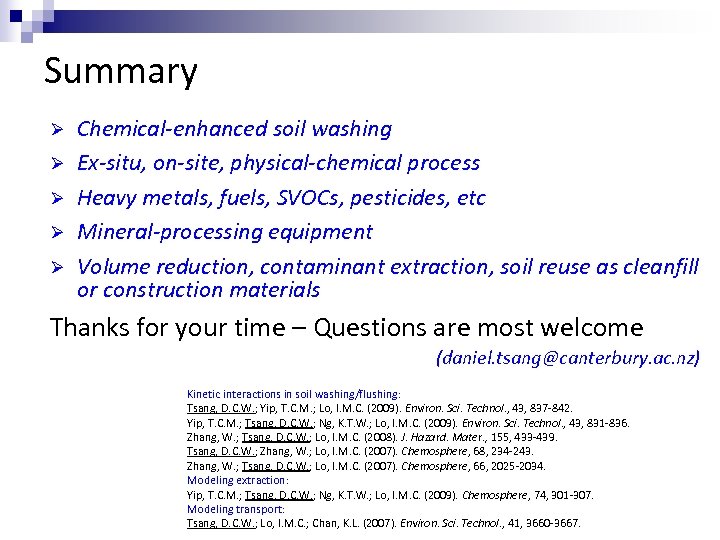 Summary Ø Ø Ø Chemical-enhanced soil washing Ex-situ, on-site, physical-chemical process Heavy metals, fuels,