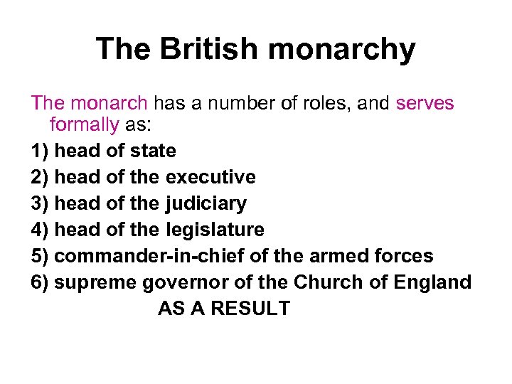 The British monarchy The monarch has a number of roles, and serves formally as: