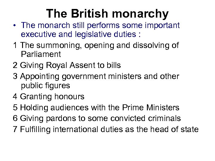 The British monarchy • The monarch still performs some important executive and legislative duties